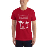 Holidays are a real beach Adult Unisex T-Shirt