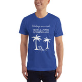 Holidays are a real beach Adult Unisex T-Shirt